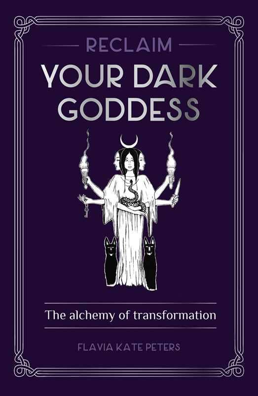 Reclaim your Dark Goddess by Flavia Kate Peters: Paperback; 384 pages / English