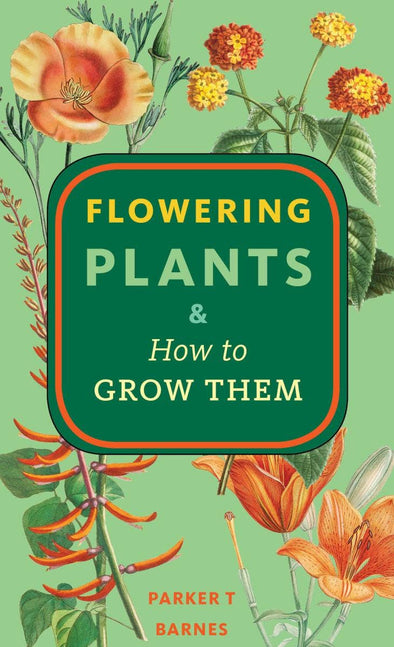 Microcosm Publishing & Distribution - Flowering Plants & How to Grow Them