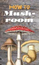 Load image into Gallery viewer, Microcosm Publishing &amp; Distribution - How to Mushroom