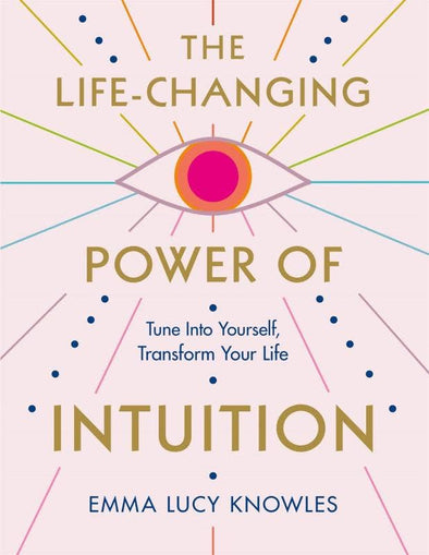 Life-Changing Power of Intuition: Tune In to Yourself