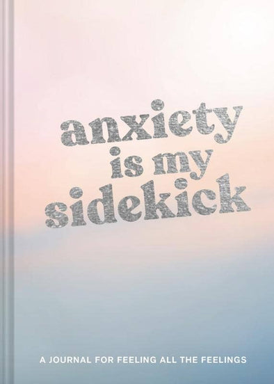 Anxiety Is My Sidekick: A Journal for Feeling